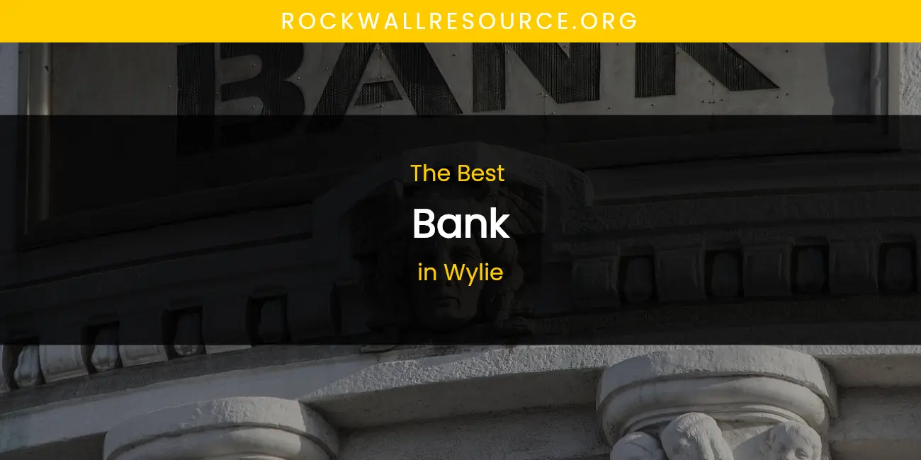 The Best Bank in Wylie List
