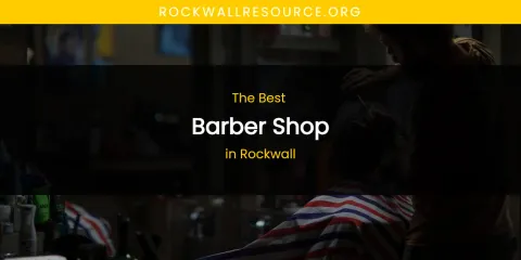 Rockwall's Best Barber Shop