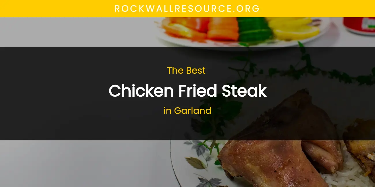 The Absolute Best Chicken Fried Steak in Garland featured