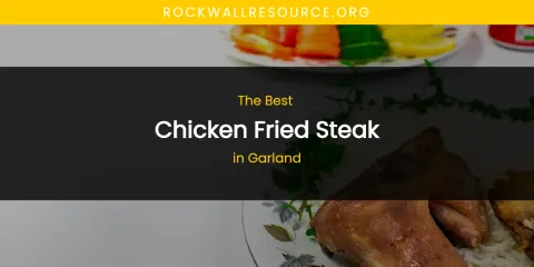 The Absolute Best Chicken Fried Steak in Garland