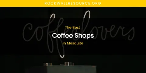 Mesquite's Best Coffee Shops
