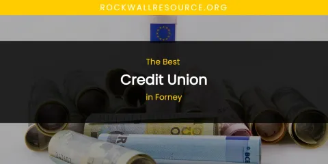 The Absolute Best Credit Union in Forney