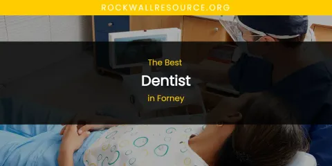 The Absolute Best Dentist in Forney