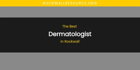Rockwall's Best Dermatologist