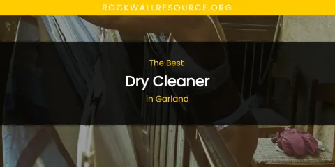 The Absolute Best Dry Cleaner in Garland