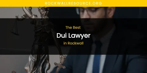 Rockwall's Best Dui Lawyer