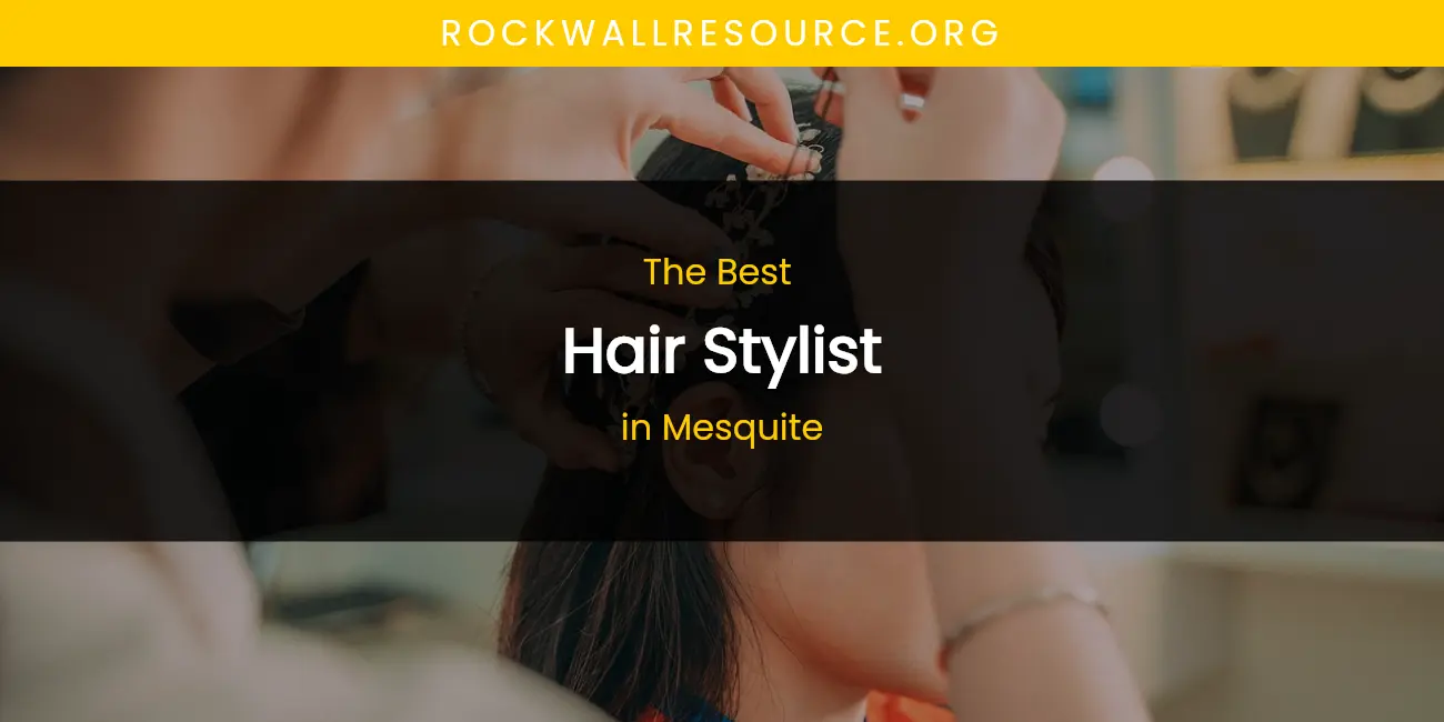 Mesquite's Best Hair Stylist featured