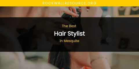 Mesquite's Best Hair Stylist