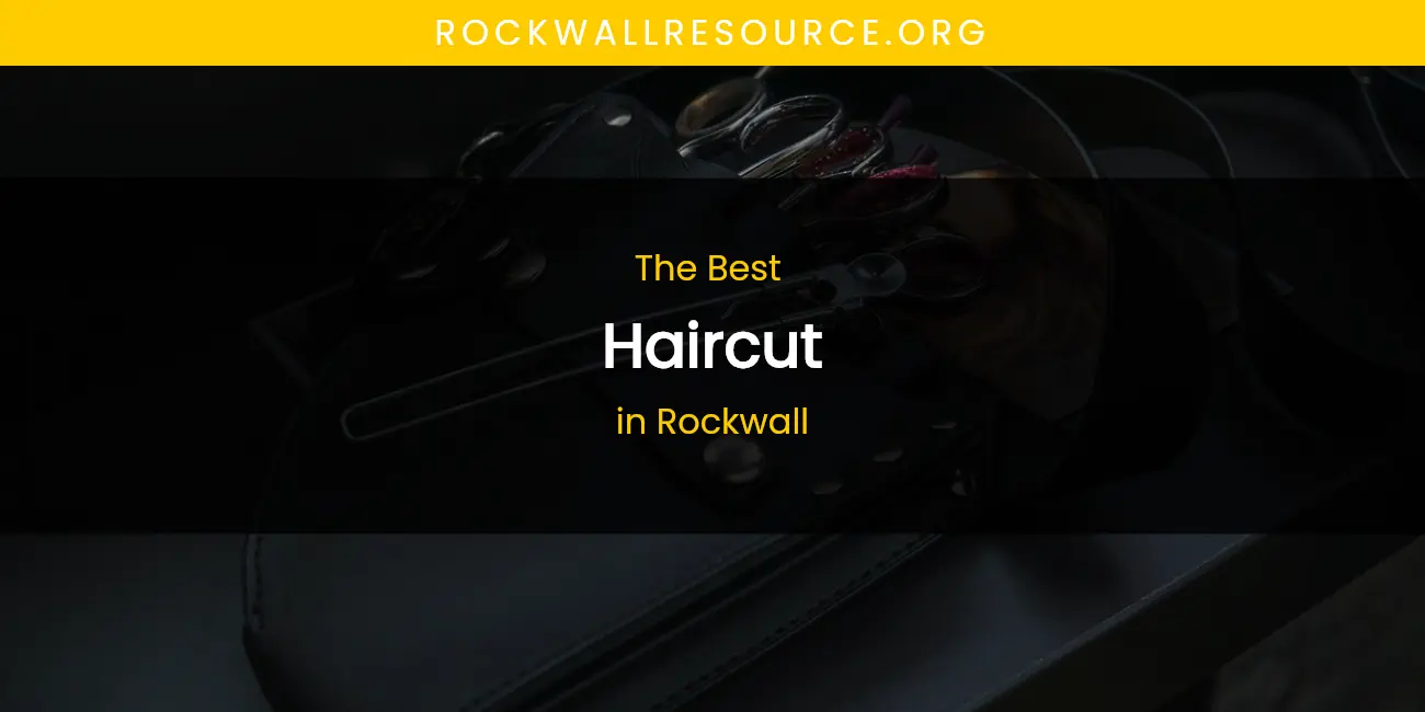 Rockwall's Best Haircut featured