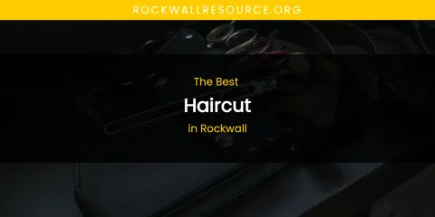 Rockwall's Best Haircut