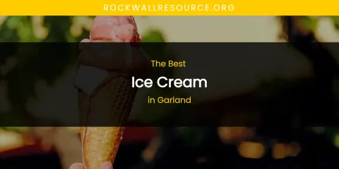 The Absolute Best Ice Cream in Garland
