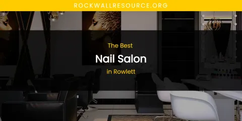 Rowlett's Best Nail Salon