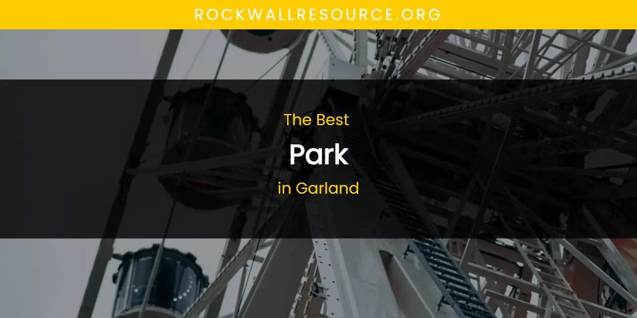 The Absolute Best Park in Garland featured