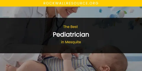 Mesquite's Best Pediatrician
