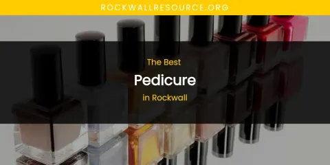Rockwall's Best Pedicure