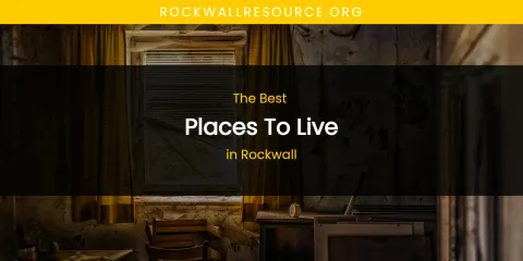 Rockwall's Best Places to Live