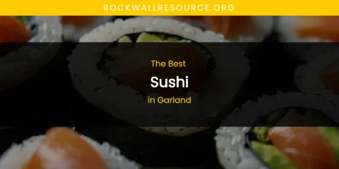 The Absolute Best Sushi in Garland