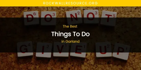 The Absolute Best Things to Do in Garland