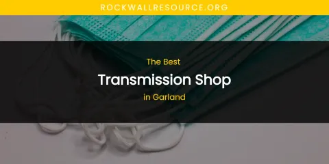 The Absolute Best Transmission Shop in Garland