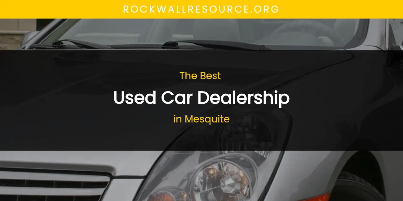 Mesquite's Best Used Car Dealership featured
